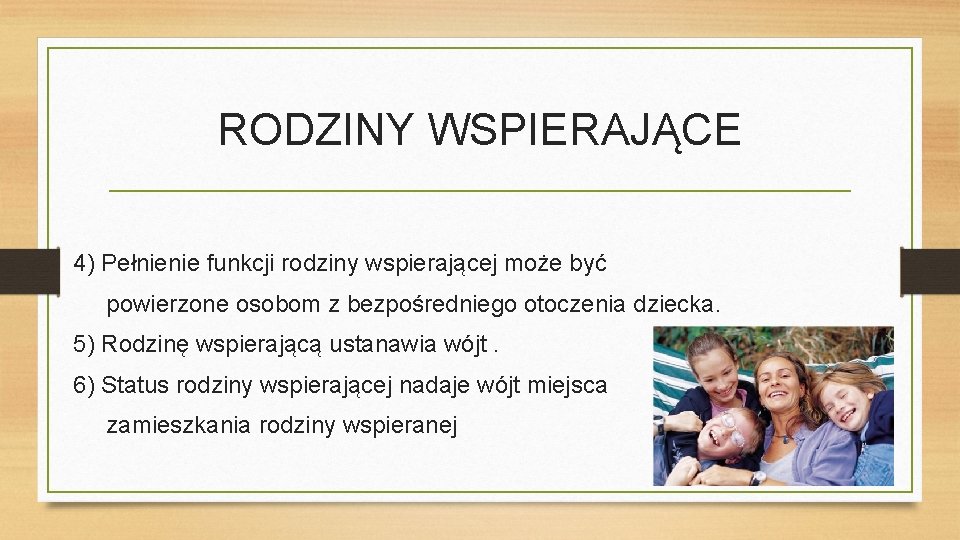 RODZINY WSPIERAJĄCE 4) Pełnienie funkcji rodziny wspierającej może być powierzone osobom z bezpośredniego otoczenia