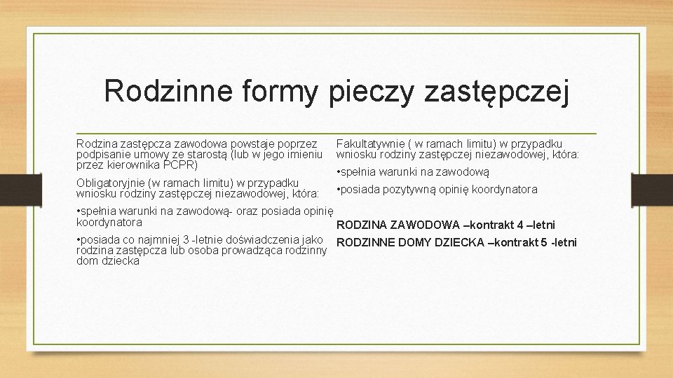 Rodzinne formy pieczy zastępczej Rodzina zastępcza zawodowa powstaje poprzez podpisanie umowy ze starostą (lub