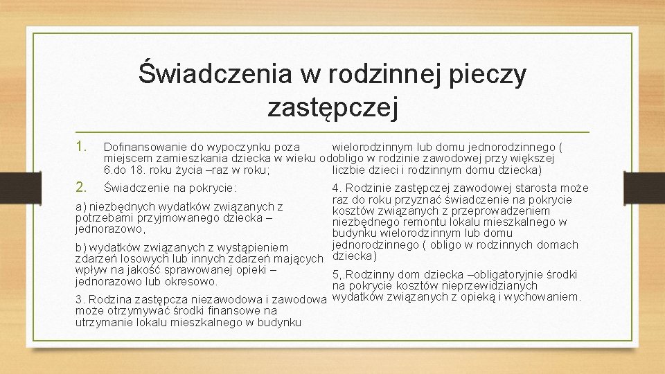 Świadczenia w rodzinnej pieczy zastępczej 1. Dofinansowanie do wypoczynku poza wielorodzinnym lub domu jednorodzinnego