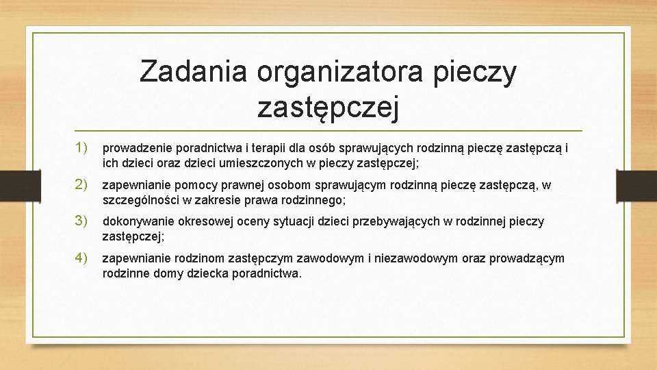 Zadania organizatora pieczy zastępczej 1) prowadzenie poradnictwa i terapii dla osób sprawujących rodzinną pieczę