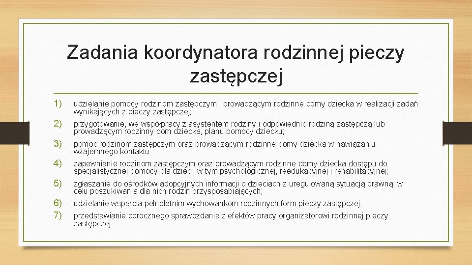 Zadania koordynatora rodzinnej pieczy zastępczej 1) udzielanie pomocy rodzinom zastępczym i prowadzącym rodzinne domy