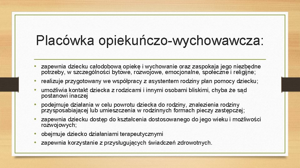 Placówka opiekuńczo-wychowawcza: • zapewnia dziecku całodobową opiekę i wychowanie oraz zaspokaja jego niezbędne potrzeby,