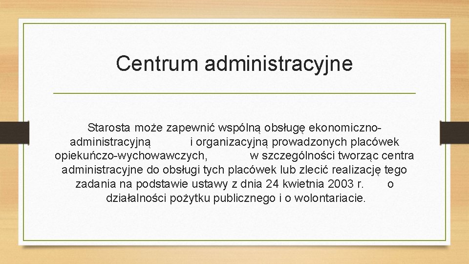 Centrum administracyjne Starosta może zapewnić wspólną obsługę ekonomicznoadministracyjną i organizacyjną prowadzonych placówek opiekuńczo-wychowawczych, w