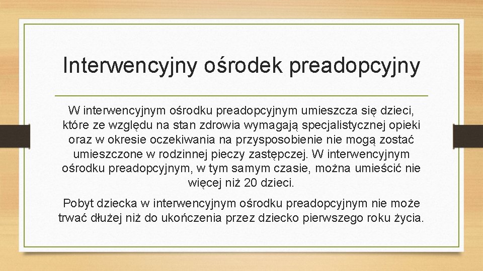 Interwencyjny ośrodek preadopcyjny W interwencyjnym ośrodku preadopcyjnym umieszcza się dzieci, które ze względu na