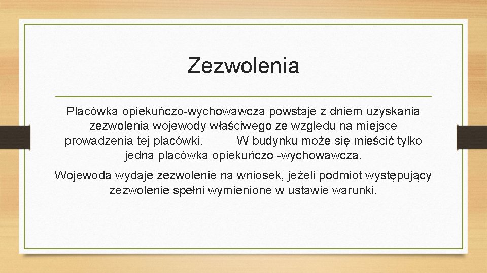 Zezwolenia Placówka opiekuńczo-wychowawcza powstaje z dniem uzyskania zezwolenia wojewody właściwego ze względu na miejsce