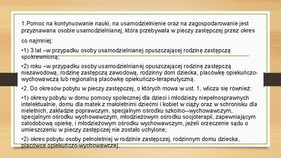 1. Pomoc na kontynuowanie nauki, na usamodzielnienie oraz na zagospodarowanie jest przyznawana osobie usamodzielnianej,