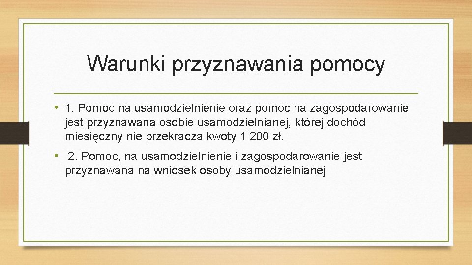 Warunki przyznawania pomocy • 1. Pomoc na usamodzielnienie oraz pomoc na zagospodarowanie jest przyznawana