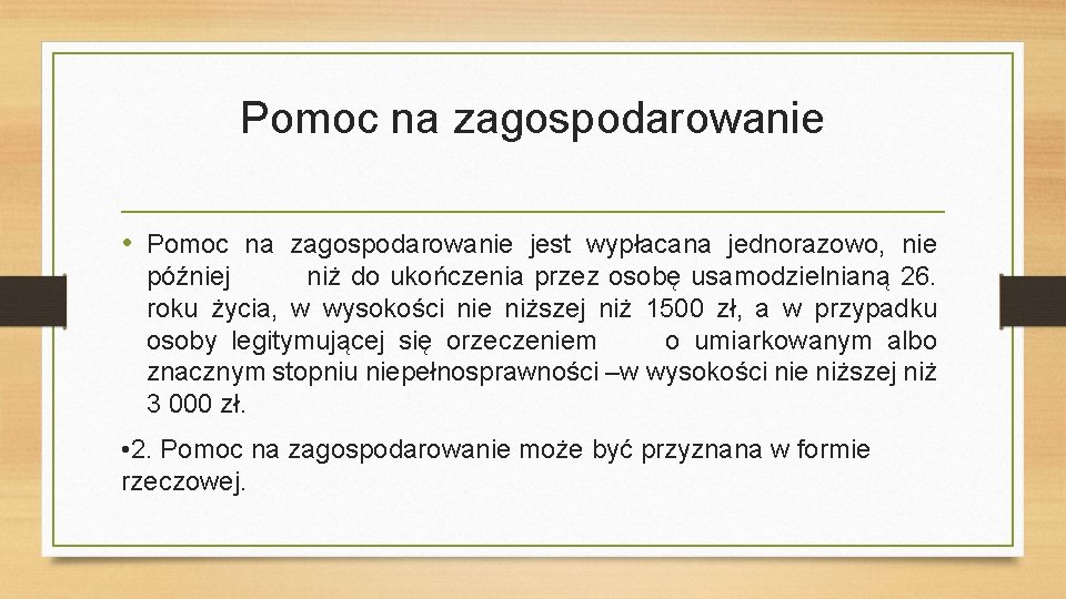 Pomoc na zagospodarowanie • Pomoc na zagospodarowanie jest wypłacana jednorazowo, nie później niż do