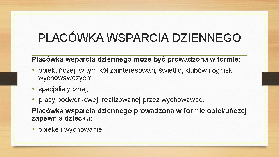 PLACÓWKA WSPARCIA DZIENNEGO Placówka wsparcia dziennego może być prowadzona w formie: • opiekuńczej, w