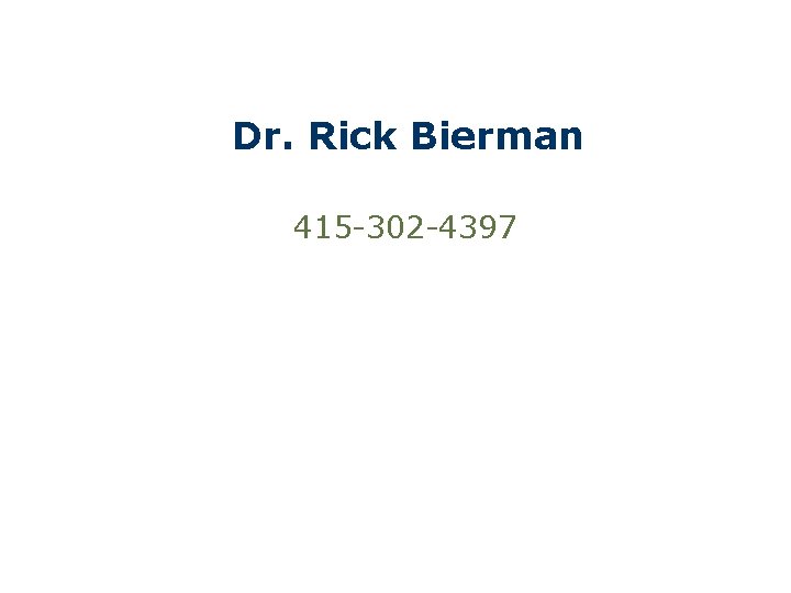 Dr. Rick Bierman 415 -302 -4397 