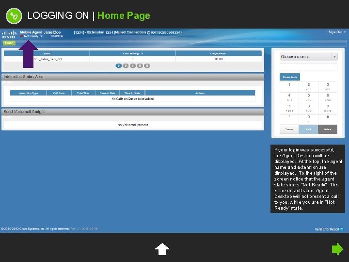 LOGGING ON | Home Page If your login was successful, the Agent Desktop will