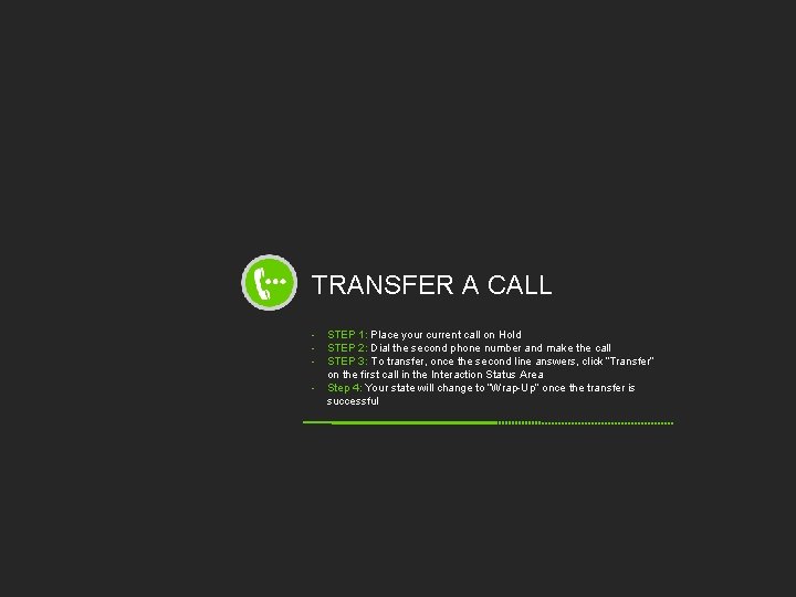 TRANSFER A CALL - STEP 1: Place your current call on Hold - STEP