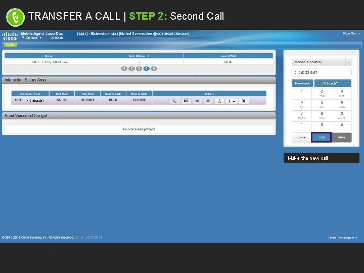 TRANSFER A CALL | STEP 2: Second Call 14161234567 15141234567 +15141234567 Make the new