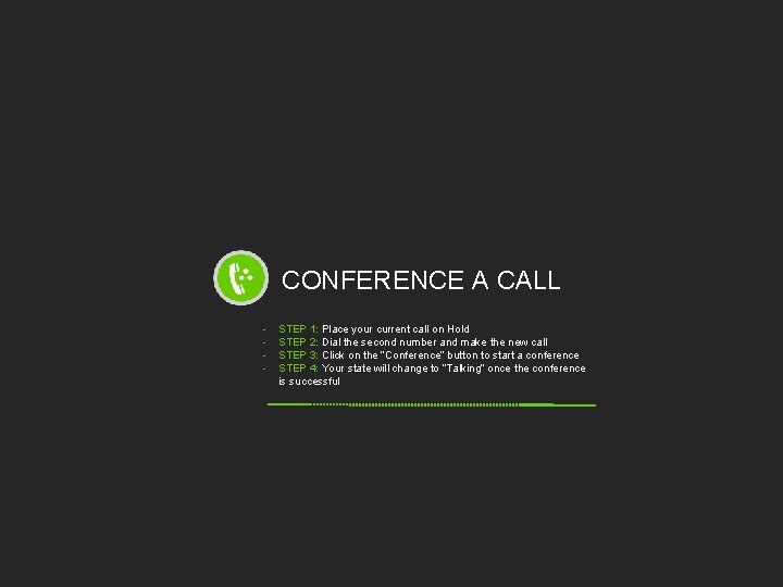 CONFERENCE A CALL - STEP 1: Place your current call on Hold STEP 2: