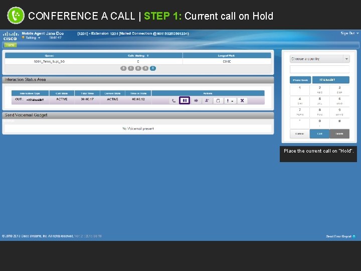 CONFERENCE A CALL | STEP 1: Current call on Hold 15141234567 +15141234567 Place the