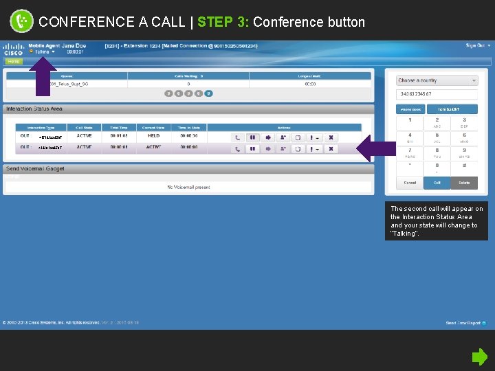 CONFERENCE A CALL | STEP 3: Conference button 14161234567 +15141234567 +14161234567 The second call