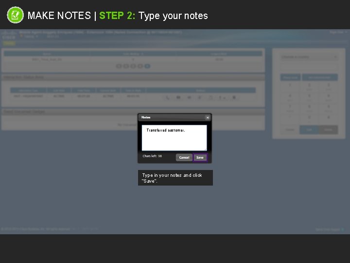 MAKE NOTES | STEP 2: Type your notes Transferred customer. Type in your notes