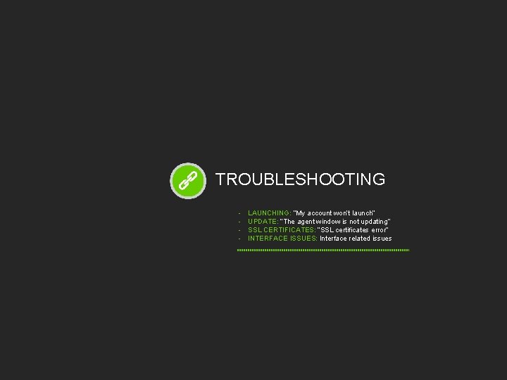 TROUBLESHOOTING - LAUNCHING: “My account won’t launch” UPDATE: ”The agent window is not updating”