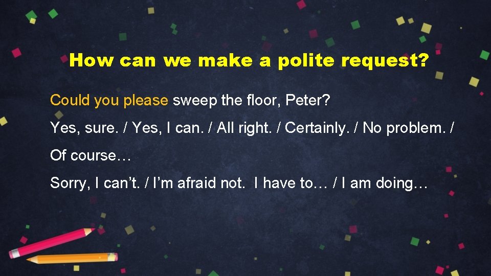 How can we make a polite request? Could you please sweep the floor, Peter?