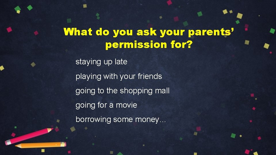 What do you ask your parents’ permission for? staying up late playing with your