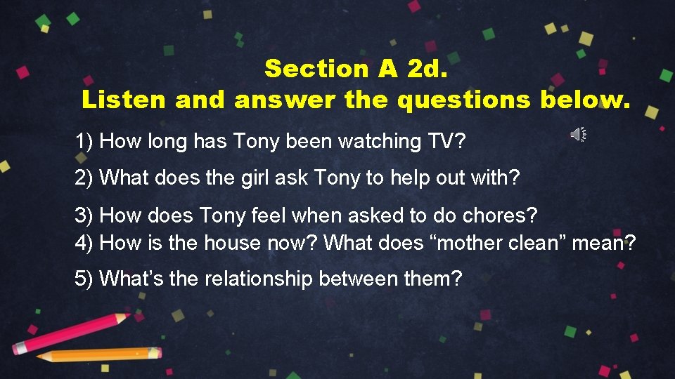 Section A 2 d. Listen and answer the questions below. 1) How long has