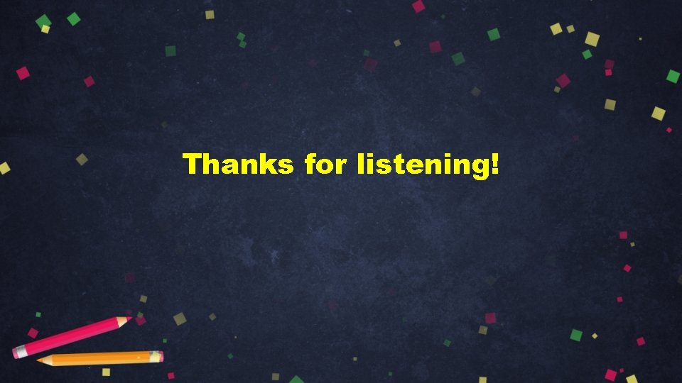 Thanks for listening! 