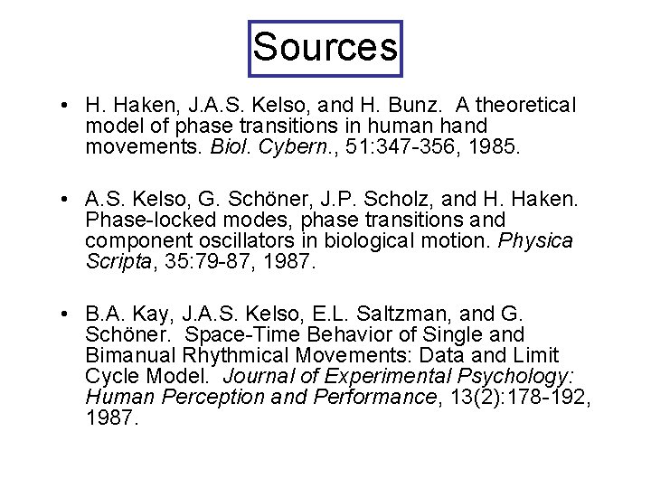 Sources • H. Haken, J. A. S. Kelso, and H. Bunz. A theoretical model