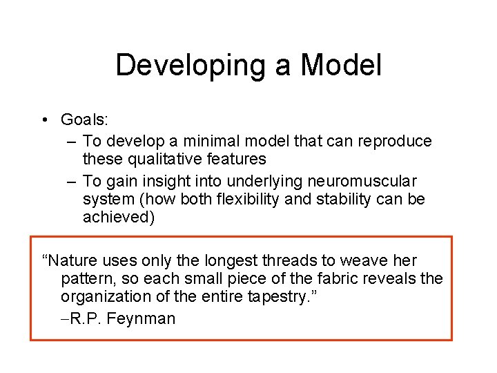 Developing a Model • Goals: – To develop a minimal model that can reproduce