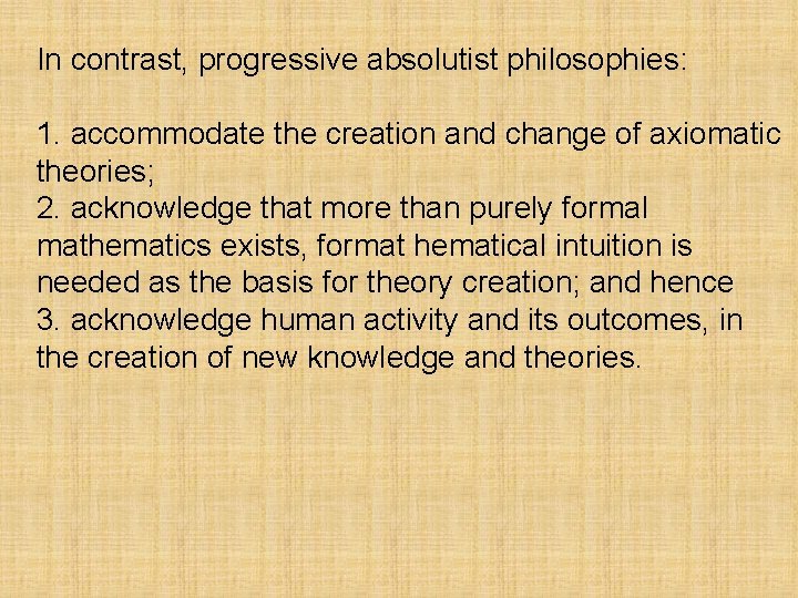 In contrast, progressive absolutist philosophies: 1. accommodate the creation and change of axiomatic theories;