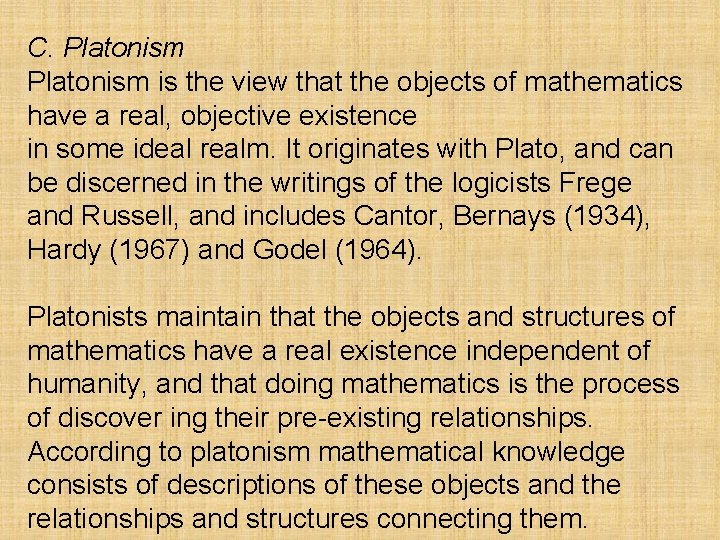 C. Platonism is the view that the objects of mathematics have a real, objective