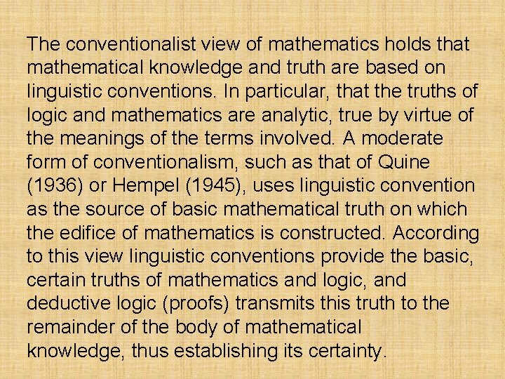 The conventionalist view of mathematics holds that mathematical knowledge and truth are based on