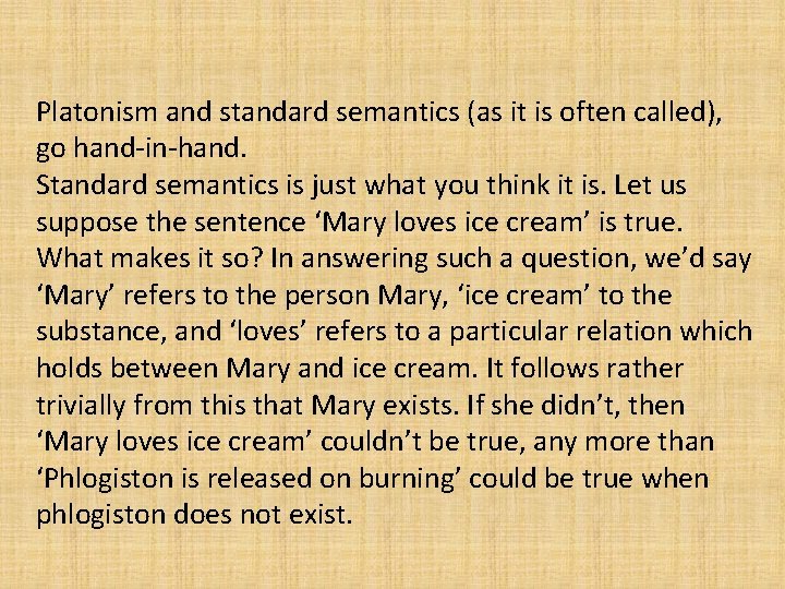 Platonism and standard semantics (as it is often called), go hand-in-hand. Standard semantics is