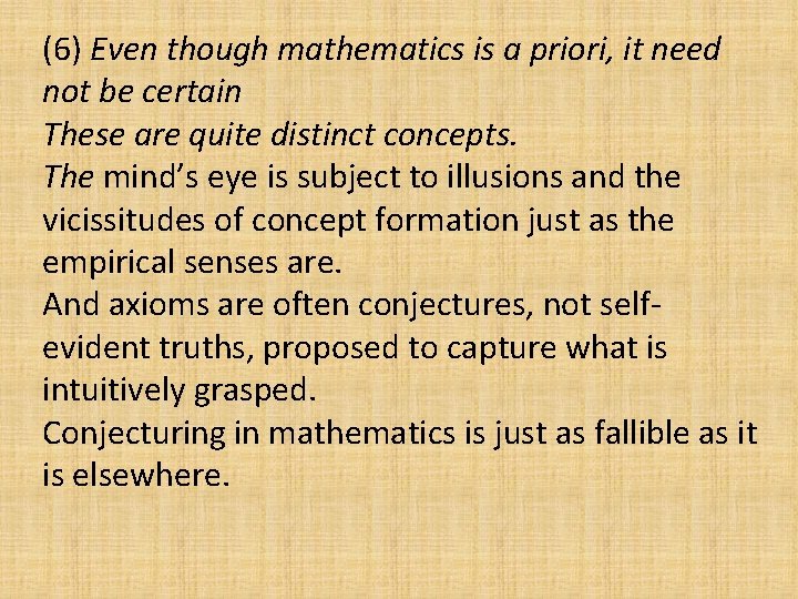 (6) Even though mathematics is a priori, it need not be certain These are