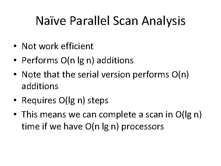 Naïve Parallel Scan Analysis • Not work efficient • Performs O(n lg n) additions Naïve Parallel Scan Analysis • Not work efficient • Performs O(n lg n) additions