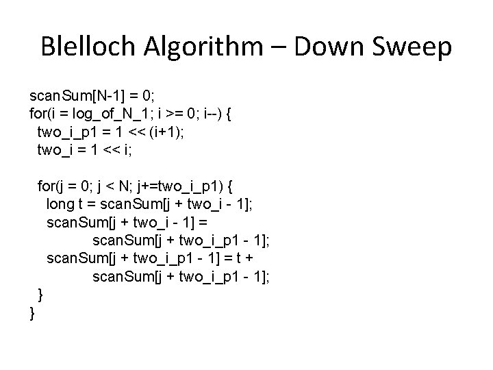 Blelloch Algorithm – Down Sweep scan. Sum[N-1] = 0; for(i = log_of_N_1; i >=