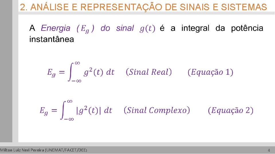 2. ANÁLISE E REPRESENTAÇÃO DE SINAIS E SISTEMAS Milton Luiz Neri Pereira (UNEMAT/FACET/DEE) 4