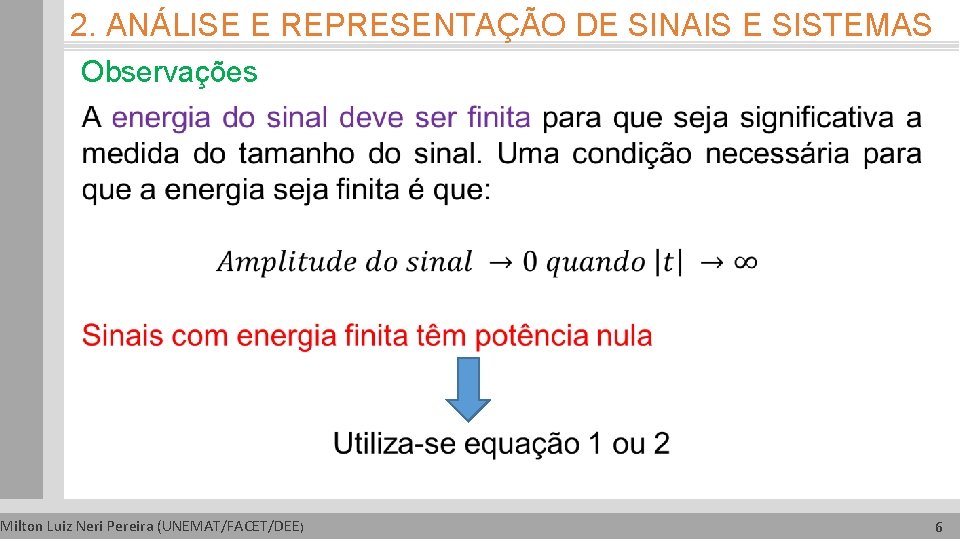 2. ANÁLISE E REPRESENTAÇÃO DE SINAIS E SISTEMAS Observações Milton Luiz Neri Pereira (UNEMAT/FACET/DEE)