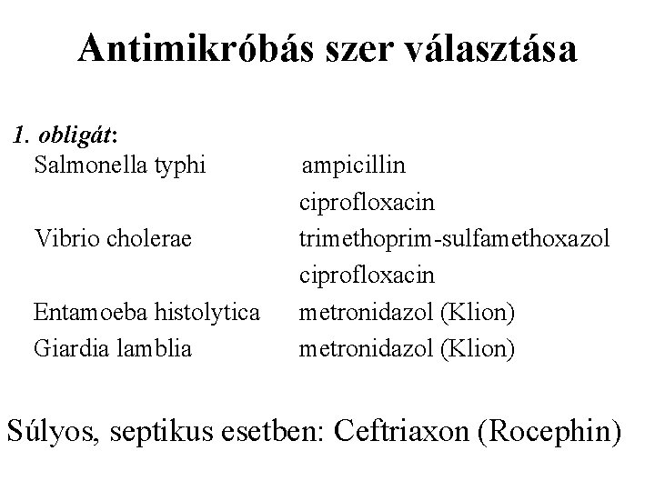 Antimikróbás szer választása 1. obligát: Salmonella typhi Vibrio cholerae Entamoeba histolytica Giardia lamblia ampicillin