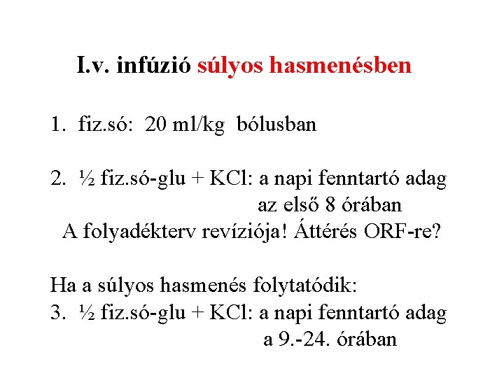  I. v. infúzió súlyos hasmenésben 1. fiz. só: 20 ml/kg bólusban 2. ½