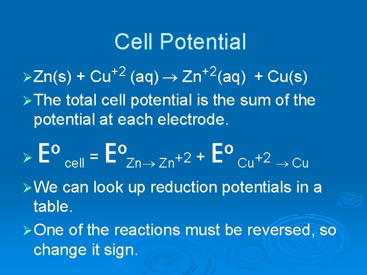 Cell Potential Ø Zn(s) + Cu+2 (aq) ® Zn+2(aq) + Cu(s) Ø The total Cell Potential Ø Zn(s) + Cu+2 (aq) ® Zn+2(aq) + Cu(s) Ø The total