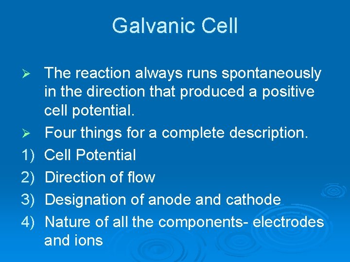 Galvanic Cell Ø Ø 1) 2) 3) 4) The reaction always runs spontaneously in Galvanic Cell Ø Ø 1) 2) 3) 4) The reaction always runs spontaneously in