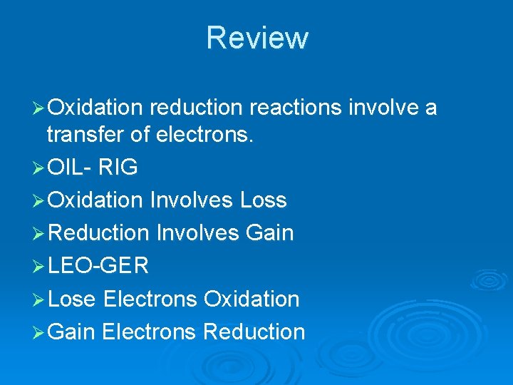 Review Ø Oxidation reduction reactions involve a transfer of electrons. Ø OIL- RIG Ø Review Ø Oxidation reduction reactions involve a transfer of electrons. Ø OIL- RIG Ø