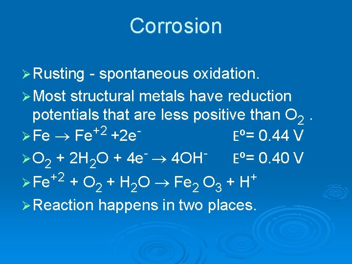 Corrosion Ø Rusting - spontaneous oxidation. Ø Most structural metals have reduction potentials that Corrosion Ø Rusting - spontaneous oxidation. Ø Most structural metals have reduction potentials that
