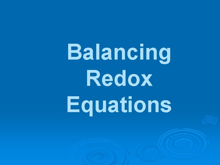 Balancing Redox Equations Balancing Redox Equations