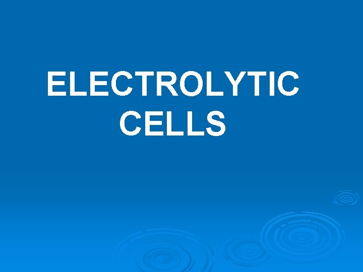 ELECTROLYTIC CELLS ELECTROLYTIC CELLS