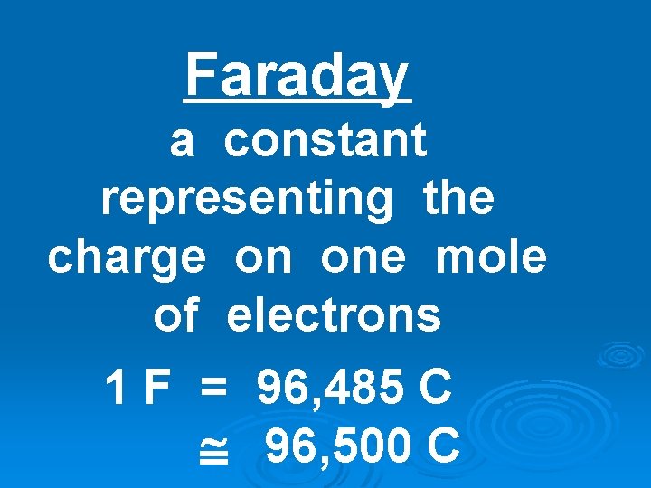 Faraday a constant representing the charge on one mole of electrons 1 F = Faraday a constant representing the charge on one mole of electrons 1 F =