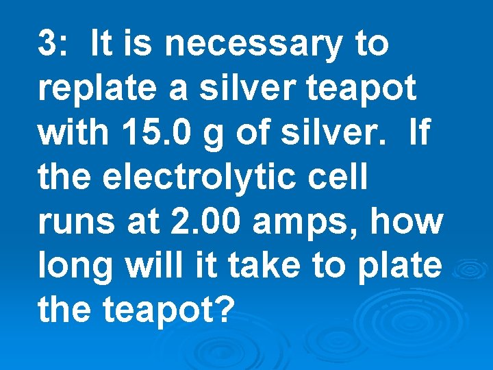 3: It is necessary to replate a silver teapot with 15. 0 g of 3: It is necessary to replate a silver teapot with 15. 0 g of