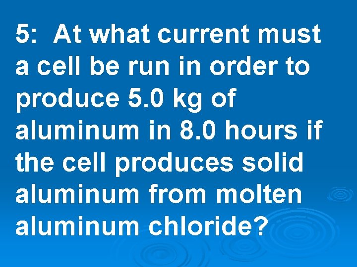 5: At what current must a cell be run in order to produce 5. 5: At what current must a cell be run in order to produce 5.