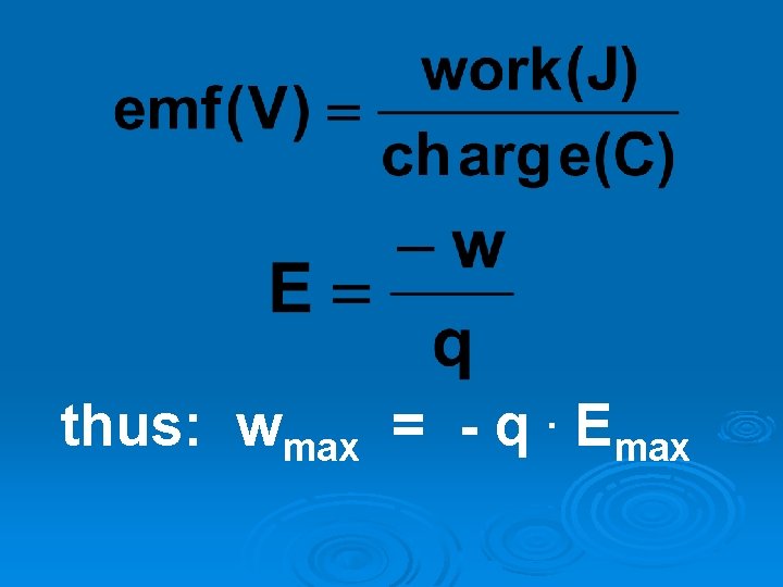 thus: wmax = - q Emax. thus: wmax = - q Emax.