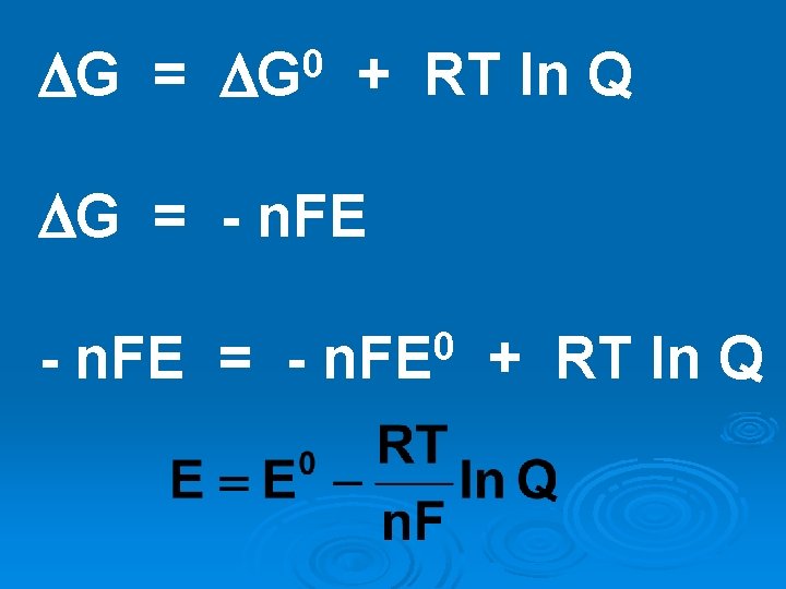 G = 0 G + RT ln Q G = - n. FE G = 0 G + RT ln Q G = - n. FE